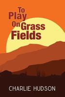 To Play On Grass Fields 1548327123 Book Cover