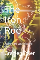 The Iron Rod: Poems of the Self, Spirit, and Light B0GJ45GXHQ Book Cover