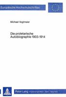 Die Proletarische Autobiographie 1903-1914: Studien Zur Gattungs- Und Funktionsgeschichte Der Autobiographie 3820451315 Book Cover