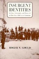 Insurgent Identities: Class, Community, and Protest in Paris from 1848 to the Commune 0226305619 Book Cover