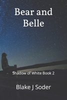 Bear and Belle: Shadow of White Book 2 1521246157 Book Cover