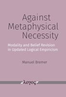 Against Metaphysical Necessity: Modality and Belief Revision in Updated Logical Empiricism 3832559213 Book Cover