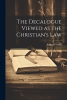 The Decalogue Viewed as the Christian's Law 1021977187 Book Cover