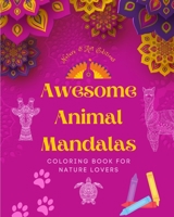 Awesome Animal Mandalas Coloring Book for Nature Lovers Anti-Stress and Relaxing Mandalas to Promote Creativity: A Collection of Powerful Spiritual Symbols Celebrating Animal Life B0C1DQYXNF Book Cover