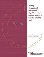 Printing Occupational Employment, High Wage Jobs & Industry Sources of Growth - 2001 to 2005 0615199798 Book Cover