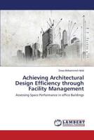 Achieving Architectural Design Efficiency Through Facility Management 3659542571 Book Cover