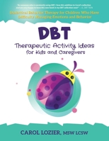 DBT Therapeutic Activity Ideas for Kids and Caregivers 0989881539 Book Cover