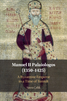 Manuel II Palaiologos (1350–1425): A Byzantine Emperor in a Time of Tumult 1108812627 Book Cover