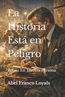 La Historia Está en Peligro: Relato En Tercera Persona (Spanish Edition) B0GZBZJ3G3 Book Cover