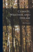 Climate, Weather, and Disease 1017549281 Book Cover