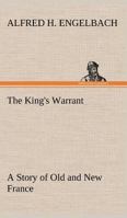 The King's Warrant: A Story of Old and New France (Illustrated Edition) (Dodo Press) 1500895881 Book Cover