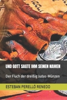 UND GOTT SAGTE IHREN NAMEN: Der Fluch der dreißig Münzen B09HFV3TDR Book Cover