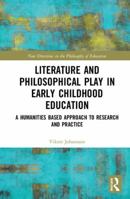 Literature and Philosophical Play in Early Childhood Education: A Humanities Based Approach to Research and Practice 0815378386 Book Cover