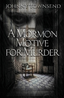 A Mormon Motive for Murder B0C4S5NHVH Book Cover