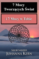 Nauki Nadziei: 7 Mocy Tworzacych Swiat i 7 Mocy w Tobie (Polskojezyczne publikacje - Poradniki i ksiazki wspomagajace rozwój) (Polish Edition) 1999573102 Book Cover