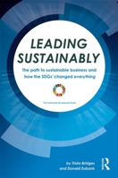 Leading Sustainably: The Path to Sustainable Business and How the Sdgs Changed Everything 0367428369 Book Cover