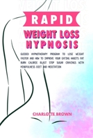 rapid weight loss hypnosis: guided hypnotherapy program to lose weight faster and how to improve your eating habits fat burn calorie blast stop sugar cravings with mindfulness diet and meditation 1801116040 Book Cover