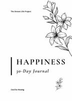 Happiness: 30-Day Journal: Define happiness on your terms, prioritise your wellbeing, nurture relationships, and embrace positive changes. Create a sustainable life filled with true joy 0645972568 Book Cover