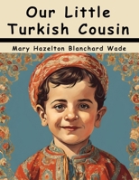 Our Little Turkish Cousin 1023278197 Book Cover
