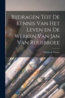 Bijdragen tot de Kennis van het Leven en de Werken van Jan van Ruusbroee B0BNLMVD6Q Book Cover
