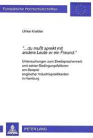 «...Du Mußt Sprekt Mit Andere Leute or Ein Freund.»: Untersuchungen Zum Zweitspracherwerb Und Seinen Bedingungsfaktoren Am Beispiel Englischer Industr 3631484186 Book Cover