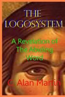 The Logosystem: A Revelation of The Abiding Word 1500422002 Book Cover