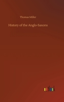 History of the Anglo-Saxons; From the Earliest Period to the Norman Conquest 151865455X Book Cover