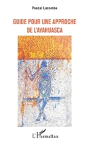 GUIDE POUR UNE APPROCHE DE L'AYAHUASCA (French Edition) 2343237107 Book Cover