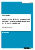 Word-of-Mouth Marketing oder Klassische Werbung? Chancen und Risiken im Kontext der Neukundengewinnung: Eine Gegenüberstellung 3668156654 Book Cover