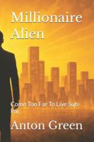 Millionaire Alien: Come Too Far To Live Sub-Par B0G4CXX6D6 Book Cover