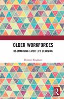 Older Workforces: Re-imagining Later Life Learning 0367662108 Book Cover