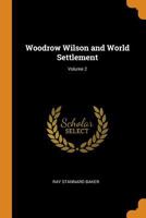 Woodrow Wilson and World Settlement, Volume 2 - Primary Source Edition 1017408750 Book Cover