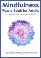 Mindfulness Puzzle Book for Adults: Mixed Activity Puzzlebook | 104 Relaxing Puzzles with Inspiring Mindful Quotes (UK Version) B089LYGZW3 Book Cover