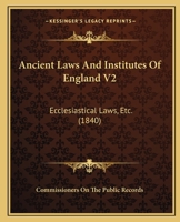 Ancient Laws And Institutes Of England V2: Ecclesiastical Laws, Etc. 1164576224 Book Cover
