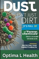 Dust Isn’t Just Dirt—It’s Full of ‘Forever Chemicals’ That Can Harm Your Health B0F63WR4CC Book Cover