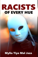 Racists Of Every Hue B0B671Y33M Book Cover