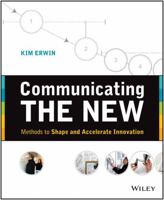 Communicating the New: Methods to Shape and Accelerate Innovation 1118394178 Book Cover