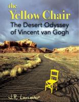 The Yellow Chair, the Desert Odyssey of Vincent van Gogh B0GG8JRCXF Book Cover