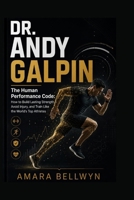 DR. ANDY GALPIN: The Human Performance Code: How to Build Lasting Strength, Avoid Injury, and Train Like the World's Top Athletes B0HGF2BB1F Book Cover