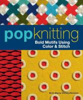 Pop Knitting: Bold Motifs Using Color & Stitch 1596687827 Book Cover