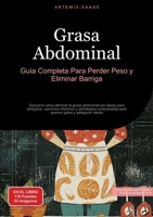 Grasa Abdominal: Guía Completa Para Perder Peso y Eliminar Barriga: Descubre cómo eliminar la grasa abdominal con dietas para adelgazar, ejercicios ... grasa y adelgazar rápido (Spanish Edition) 3384448499 Book Cover
