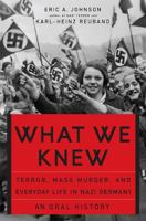 What We Knew: Terror, Mass Murder, And Everyday Life in Nazi Germany 0465085725 Book Cover