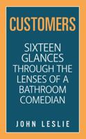 Customers: Sixteen Glances Through the Lenses of a Bathroom Comedian 1546272283 Book Cover