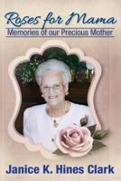 Roses For Mama: Memories of Our Precious Mother 1530594170 Book Cover