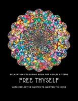 Free thyself: Relaxation colouring book for adults & teens with reflective quotes to quieten the mind 0645606820 Book Cover