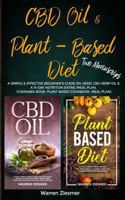 CBD Oil & Plant Based Diet: 2 Manuscripts: A simple & effective beginner’s guide on using CBD Hemp Oil & A 14-Day Nutrition Eating Meal Plan. 1727401921 Book Cover