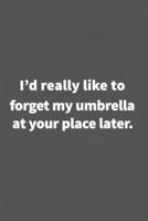 I'd really like to forget my umbrella at your place later.: Funny Blank Lined College Ruled Notebook Journal Size 6 x 9 1660779766 Book Cover