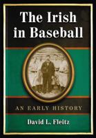 Irish in Baseball: An Early History 0786434198 Book Cover