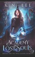 Academy of Lost Souls: A Dystopian Sci-fi Fantasy (Battle for the Half-Blood Princess) 1688624821 Book Cover