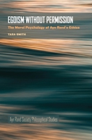 Egoism Without Permission: The Moral Psychology of Ayn Rand's Ethics 0822948192 Book Cover